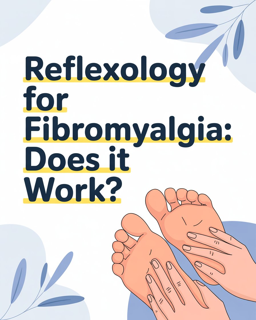Reflexology for Fibromyalgia: Does It Work?