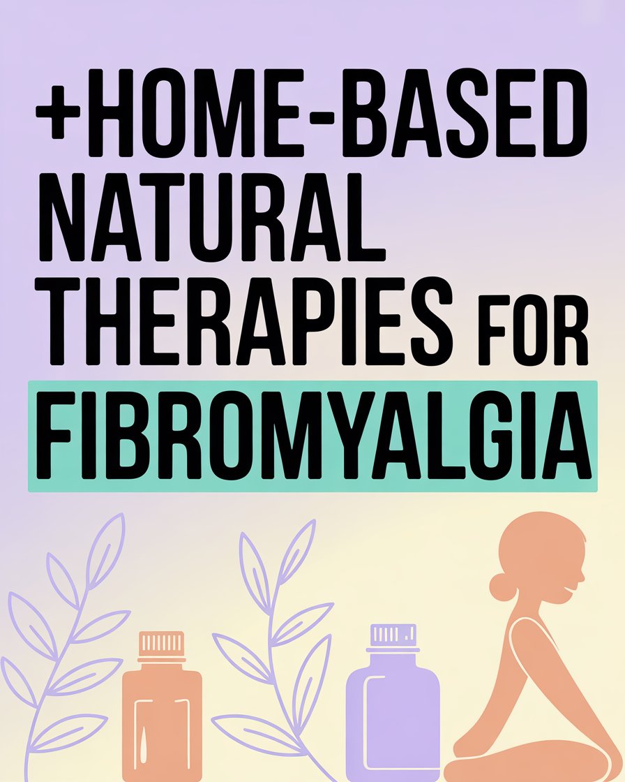 Home-Based Natural Therapies for Fibromyalgia