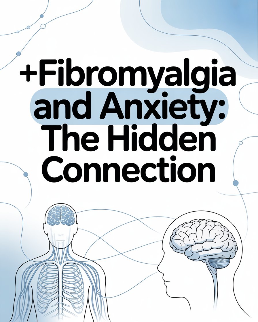 Fibromyalgia and Anxiety: The Hidden Connection